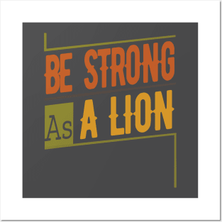 Be strong as a lion Posters and Art